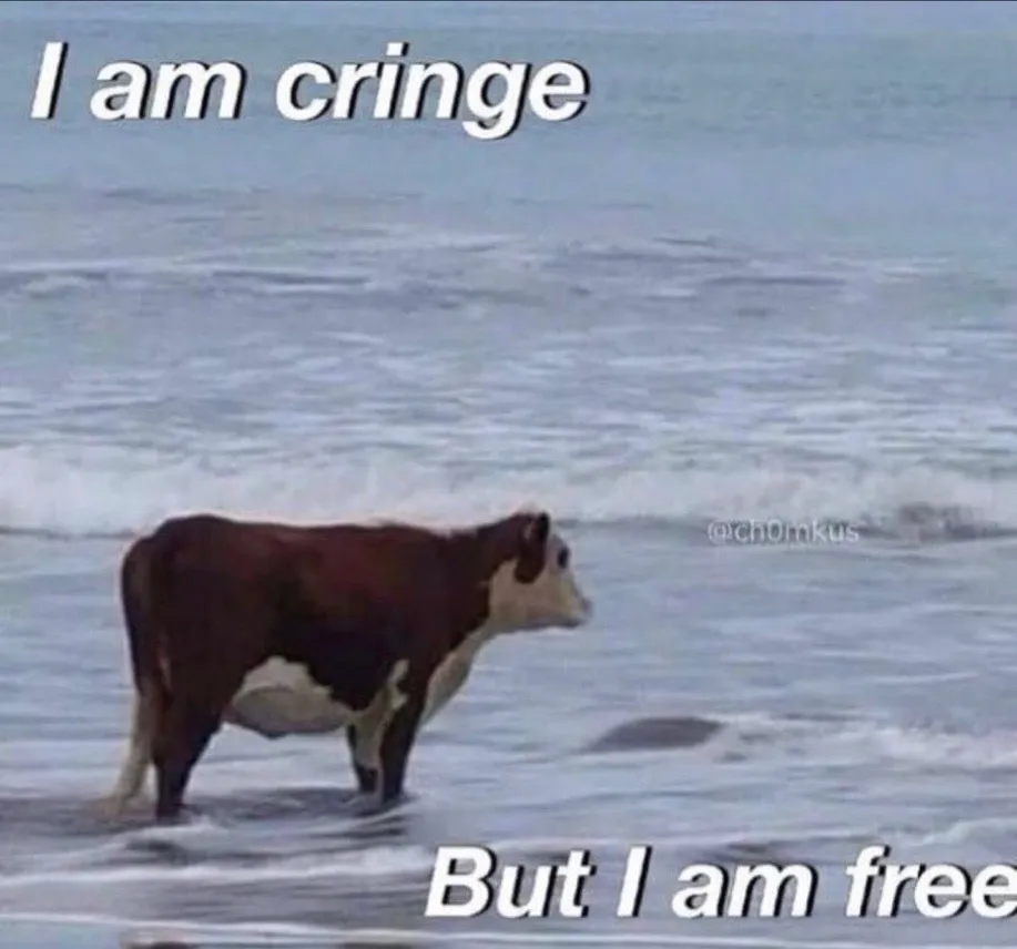 a cow standing in the ocean waves, with white text that says "I am cringe, but I am free."